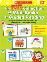 The Big Collection of Mini-Books for Guided Reading: 75 Reproducible Mini-Books for Levels A, B  C That Give Kids a Great Start in Reading 0545435218 Book Cover