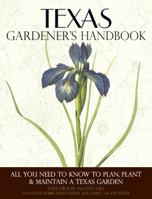 Texas Gardener's Handbook: All You Need to Know to Plan, Plant Maintain a Texas Garden 1591865433 Book Cover