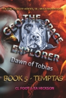 Geo the Space Explorer - Dawn of Tobias - Book 5 Temptas: Magical realism epic tales of heroes, villains and brown dogs 1764620216 Book Cover