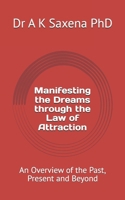 Manifesting the Dreams through the Law of Attraction: An Overview of the Past, Present and Beyond B0FSKF8NFS Book Cover