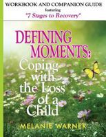 Defining Moments Workbook: Coping with the Loss of a Child: Workbook & Companion Guide Featuring 7 Stages to Recovery 197377402X Book Cover