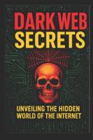 Top 100 Dark Web Secrets: Hidden Internet Mysteries, Myths & Real-Life Shocks (Educational Edition) B0G3XB1ZMT Book Cover
