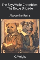 The Bullie Brigade: Above the Ruins B0GM33FXQ9 Book Cover