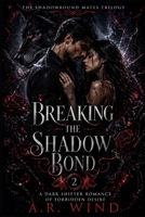 Breaking the Shadow Bond: A Dark Shifter Romance of Forbidden Desire (The Shadowbound Mates Trilogy) B0H2N7WS63 Book Cover