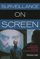 Surveillance on Screen: Monitoring Contemporary Films and Television Programs 0810885905 Book Cover