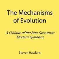 The Mechanisms of Evolution: A Critique of the Neo-Darwinian Modern Synthesis 1907962158 Book Cover