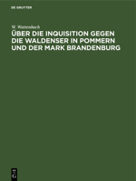 Über Die Inquisition Gegen Die Waldenser in Pommern Und Der Mark Brandenburg 3112522079 Book Cover