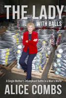 The Lady with Balls: A Single Mother's Triumphant Battle in a Man's World 0998785415 Book Cover