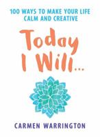 Today I Will: 100 Ways to Make Your Life Calm and Creative 0600634736 Book Cover