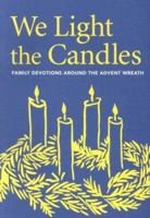 We Light the Candles: Family Devotions Around the Advent Wreath 0806649291 Book Cover