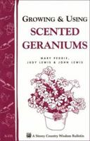 Growing & Using Scented Geraniums: Storey Country Wisdom Bulletin A-131 (Storey/Garden Way Publishing Bulletin) 0882666991 Book Cover