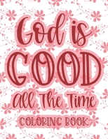 God Is Good All The Time Coloring Book: Christian Coloring Book For Women, Calming Coloring Pages with Bible Verses To Inspire and Strengthen Faith B08N9H8889 Book Cover