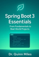 Spring Boot 3 Essentials: From Fundamentals to Real-World Projects B0FP8QLJY4 Book Cover