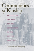 Communities of Kinship: Antebellum Families and the Settlement of the Cotton Frontier 0820325104 Book Cover