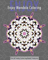 Enjoy Mandala Coloring (Fun & Funky Coloring Book Treasury) 1542679907 Book Cover