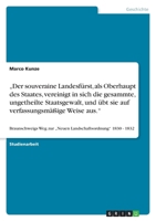 "Der souveraine Landesf?rst, als Oberhaupt des Staates, vereinigt in sich die gesammte, ungetheilte Staatsgewalt, und ?bt sie auf verfassungsm??ige We 3640405552 Book Cover