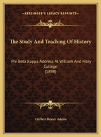 The Study And Teaching Of History: Phi Beta Kappa Address At William And Mary College 1011285843 Book Cover