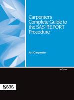 Carpenter's Complete Guide to the SAS REPORT Procedure 1642955051 Book Cover