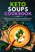 Keto Soups Cookbook: 100 Fat Burning & Delicious Soups, Stews, Broths & Bread Asian for Busy People on Keto Diet 1801649871 Book Cover