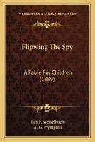 Flipwing,the Spy: A Fable for Children 1245315412 Book Cover