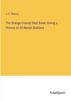 The Orange County Stud Book, Giving a History of All Noted Stallions 3382827786 Book Cover