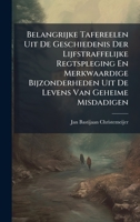 Belangrijke Tafereelen Uit De Geschiedenis Der Lijfstraffelijke Regtspleging En Merkwaardige Bijzonderheden Uit De Levens Van Geheime Misdadigen (Dutch Edition) B0FKBXJ572 Book Cover