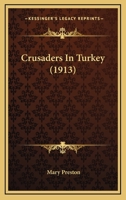 Crusaders In Turkey (1913) 1241064555 Book Cover