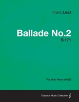 Ballade No.2 S.171 - For Solo Piano (1853) 1447475704 Book Cover