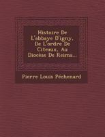 Histoire De L'abbaye D'igny, De L'ordre De Citeaux, Au Dioc�se De Reims... 1249964970 Book Cover