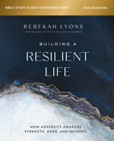 Building a Resilient Life Bible Study Guide plus Streaming Video: How Adversity Awakens Strength, Hope, and Meaning 0310149320 Book Cover