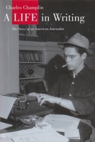 A Life in Writing: The Story of an American Journalist 0815608470 Book Cover