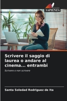Scrivere il saggio di laurea o andare al cinema... entrambi 6204172131 Book Cover