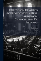 ColecciÃ3n De Autos Acordados De La Real Audiencia Chancilleria De Filipinas 1024613933 Book Cover