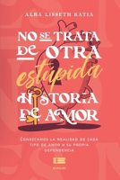 No se trata de otra estúpida historia de amor: Conozcamos la realidad de cada tipo de amor y su propia dependencia (Spanish Edition) 6125160106 Book Cover