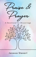 Praise and Prayer: A Devotional for Miscarriage B0CCSV7JZ6 Book Cover