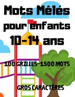 Mots Mêlés Pour Enfants 10-14 ans: Livre de mots mêlés pour enfant à partir de 10 ans | 1500 Mots mêlés pour enfants avec solutions | Jeu éducatif pour enfants B08L829N93 Book Cover