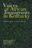 Voices of African Immigrants in Kentucky: Migration, Identity, and Transnationality 0813178606 Book Cover