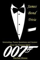 James Bond Trivia : Interesting, Funny Questions and Answer About The Famous Agent 007 B085RQRJFT Book Cover
