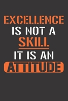 EXCELLENCE IS NOT A SKILL IT IS AN ATTITUDE: If You've Got It Flaunt It | Have A Little Fun/Banter With Your Friends And Co-Workers | Awesome 120 Page ... | Handy Date Line On Top Of Each Page 1692975757 Book Cover