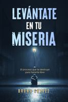 Levántate en tu Miseria: El proceso que te destruye para hacerte libre (La Escuela del Alma) (Spanish Edition) B0GYQ3LL3M Book Cover