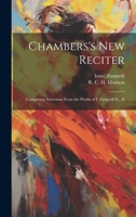 Chambers's New Reciter: Comprising Selections From the Works of I. Zangwill et. Al 1022032100 Book Cover