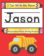 I Can Write My Name: Jason: Personalized Name Writing Practice B093N2DWFP Book Cover