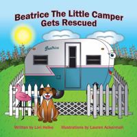 Beatrice the Little Camper Gets Rescued 1733932208 Book Cover