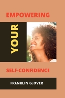 Empowering your self confidence: Mastering your emotions and gaining self-esteem B0BCCYXYY2 Book Cover