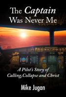 The Captain Was Never Me: A Pilot's Story of Calling, Collapse and Christ B0GXLCPS2D Book Cover