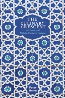 The Culinary Crescent: A History of Middle Eastern Cuisine 1909942421 Book Cover