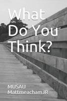 What Do You Think?: Poetry 1076104606 Book Cover
