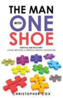 The Man with One Shoe: Survival and Recovery: Living Beyond a Serious Mental Diagnosis 1504390520 Book Cover