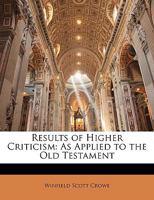 Results of Higher Criticism: As Applied to the Old Testament 1146389523 Book Cover