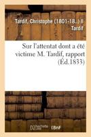 Sur l'Attentat Dont a Été Victime M. Tardif, Rapport 2329048424 Book Cover